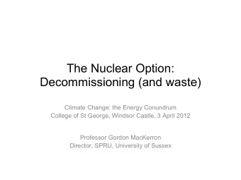 The Nuclear Option:  Decommissioning (and waste)  Climate Change: the Energy Conundrum  College of