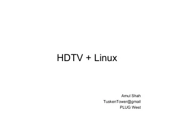 HDTV + Linux  Amul Shah  TuskenTower@gmail  PLUG West  Agenda   Over the air HDTV reception