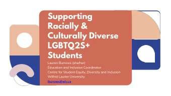 Supporting  Racially &amp;  Culturally Diverse  LGBTQ2S+  Students  Lauren Burrows (she/her)
