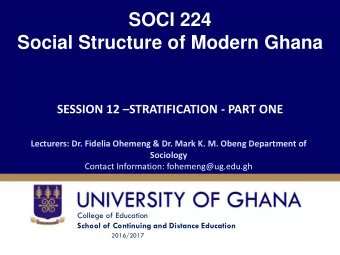 Social Structure of Modern Ghana SESSION 12  STRATIFICATION - PART ONE  Lecturers: Dr. Fidelia