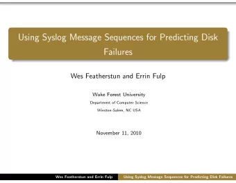 Using Syslog Message Sequences for Predicting Disk  Failures  Wes Featherstun and Errin Fulp  Wake