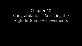 Chapter 10  Congratulations! Selecting the  Right In-Game Achievements  Overview  What is an