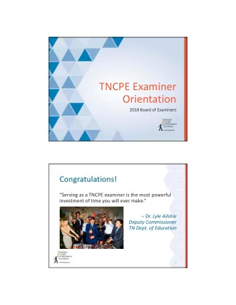 TNCPE Examiner  Orientation  2018 Board of Examiners  1  Congratulations!  Serving as a TNCPE