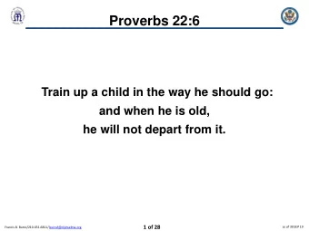 Proverbs 22:6  Train up a child in the way he should go:  and when he is old,  he will not depart
