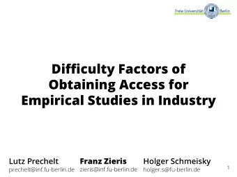 Difficulty Factors of  Obtaining Access for  Empirical Studies in Industry  Lutz Prechelt  Franz