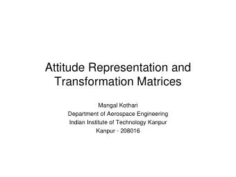 Transformation Matrices  Mangal Kothari  Department of Aerospace Engineering  Indian Institute of