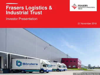 Frasers Logistics &amp;  Industrial Trust  Investor Presentation  21 November 2018  Bakker