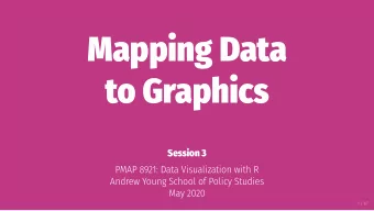 Mapping Data  to Graphics  Session 3  PMAP 8921: Data Visualization with R  Andrew Young School of