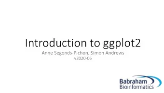 Introduction to ggplot2  Anne Segonds-Pichon, Simon Andrews  v2020-06  Plotting figures and graphs