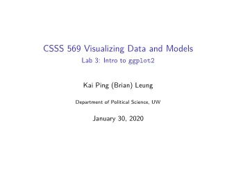 CSSS 569 Visualizing Data and Models Lab 3: Intro to ggplot2  Kai Ping (Brian) Leung  Department of