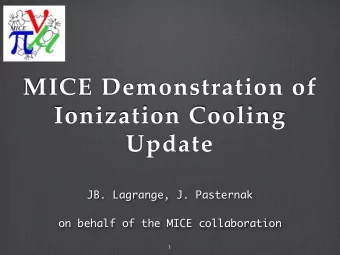 MICE Demonstration of  Ionization Cooling  Update JB. Lagrange, J. Pasternak    on behalf of the