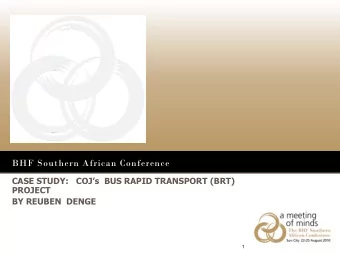 BHF Southern African Conference  CASE STUDY:   COJs  BUS RAPID TRANSPORT (BRT)  PROJECT  BY