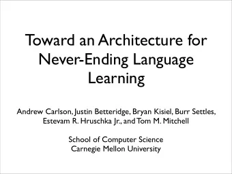 Toward an Architecture for  Never-Ending Language  Learning  Andrew Carlson, Justin Betteridge,