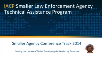 IACP Smaller Law Enforcement Agency  Technical Assistance Program  Smaller Agency Conference Track