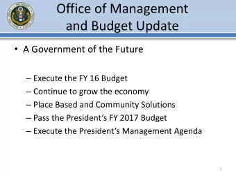 Office of Management  and Budget Update  A Government of the Future  Execute the FY 16 Budget
