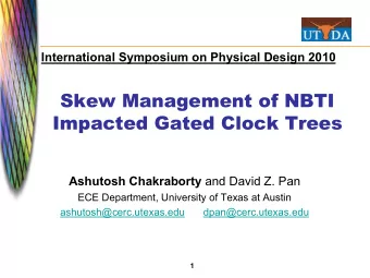 Skew Management of NBTI  Impacted Gated Clock Trees Ashutosh Chakraborty and David Z. Pan  ECE