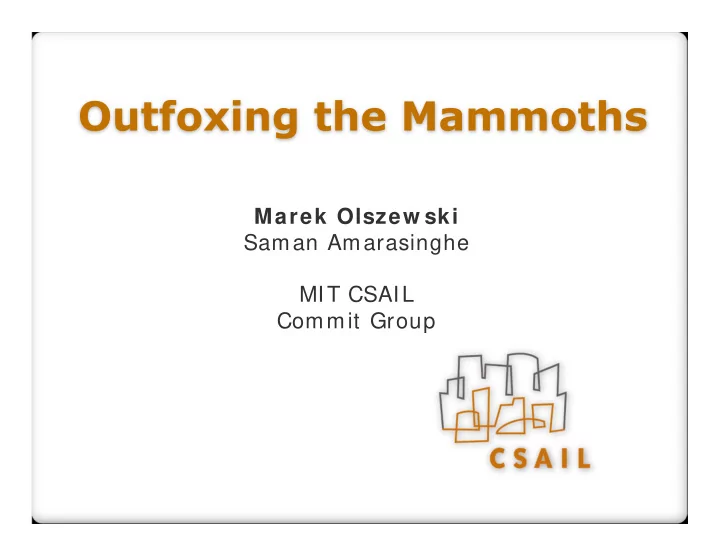marek olszew ski saman amarasinghe mit csail commit group