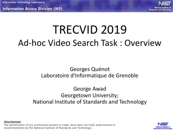 TRECVID 2019  Ad-hoc Video Search Task : Overview  Georges Qunot  Laboratoire d'Informatique de