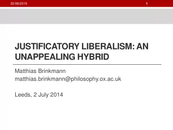 JUSTIFICATORY LIBERALISM: AN  UNAPPEALING HYBRID  Matthias Brinkmann