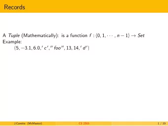 Records A Tuple (Mathematically): is a function f : { 0, 1,    , n  1 }  Set  Example: