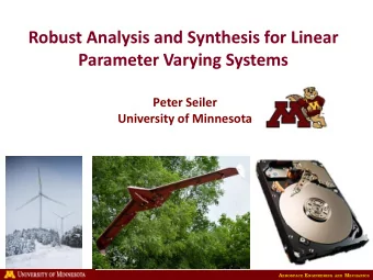 Robust Analysis and Synthesis for Linear  Parameter Varying Systems  Peter Seiler  University of