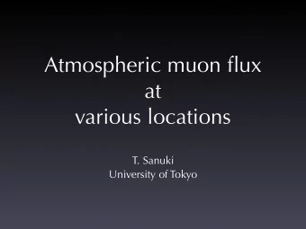 Atmospheric muon flux  at  various locations  T. Sanuki  University of Tokyo  Outline  1. Data and