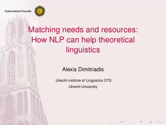Matching needs and resources:  How NLP can help theoretical  linguistics  Alexis Dimitriadis