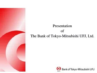 Presentation  Presentation  of  of  The Bank of Tokyo-  -Mitsubishi UFJ, Ltd.  Mitsubishi UFJ, Ltd.