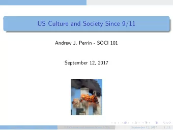 US Culture and Society Since 9/11  Andrew J. Perrin - SOCI 101  September 12, 2017  Andrew J.