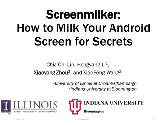 Sc  Screen  reenmilk  milker  er:  How to Milk Your Android  Screen for Secrets Chia-Chi Lin,
