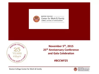 November 5 th , 2015 25 th Anniversary Conference  and Gala Celebration  #BCCWF25  Boston College