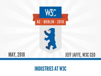 MAY, 2018  JEFF JAFFE, W3C CEO  INDUSTRIES AT W3C  INDUSTRIES AT W3C  Industries at W3C focus on