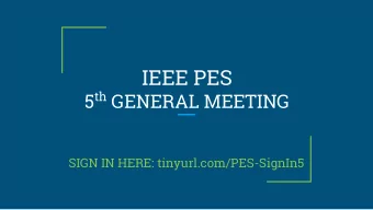 IEEE PES 5 th GENERAL MEETING  SIGN IN HERE: tinyurl.com/PES-SignIn5  IEEE Smart Village