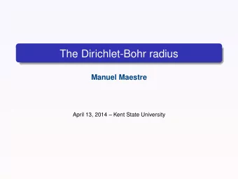 The Dirichlet-Bohr radius  Manuel Maestre  April 13, 2014  Kent State University  Content