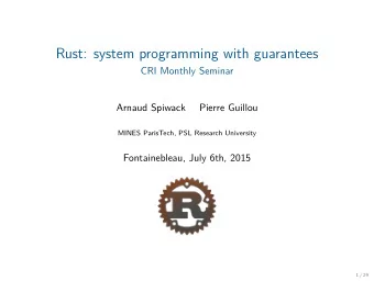 Rust: system programming with guarantees  CRI Monthly Seminar  Arnaud Spiwack  Pierre Guillou