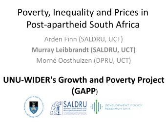Poverty, Inequality and Prices in  Post-apartheid South Africa  Arden Finn (SALDRU, UCT)  Murray