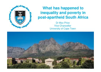 What has happened to  inequality and poverty in  post-apartheid South Africa  Dr Max Price  Vice