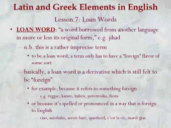 Latin and Greek Elements in English  Lesson 7: Loan Words  LOAN WORD : a word borrowed from