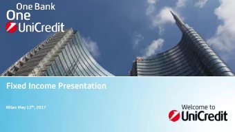 Fixed Income Presentation Milan May 12 th , 2017  Disclaimer This Presentation may contain written