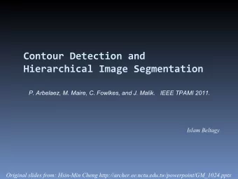 Contour Detection and  Hierarchical Image Segmentation  P. Arbelaez, M. Maire, C. Fowlkes, and J.