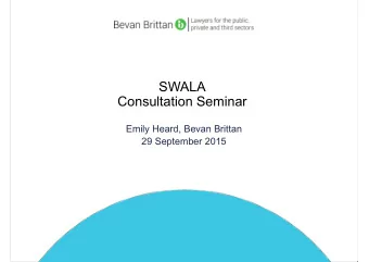 SWALA  Consultation Seminar  Emily Heard, Bevan Brittan  29 September 2015  Establishing the duty
