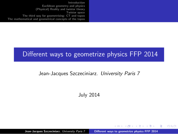 different ways to geometrize physics ffp 2014