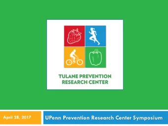 UPenn Prevention Research Center Symposium  April 28, 2017 Tulane Prevention Research Center
