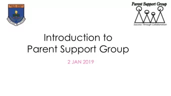 Introduction to  Parent Support Group  2 JAN 2019  About Us  Formed in 2002 by a group of