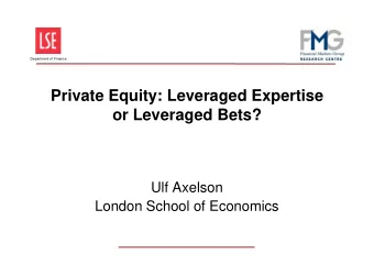 Private Equity: Leveraged Expertise  or Leveraged Bets?  Ulf Axelson  London School of Economics