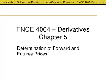 FNCE 4004  Derivatives  Chapter 5  Determination of Forward and  Futures Prices University of