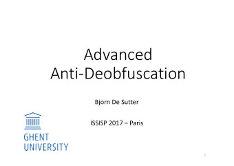 Advanced  Anti-Deobfuscation  Bjorn De Sutter  ISSISP 2017  Paris  1  About me  Research