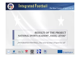 RESULTS OF THE PROJECT  NATIONAL SPORTS ACADEMY VASSIL LEVSKI INTEGRATED FOOTBALL_ T he