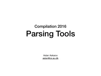 Parsing Tools Aslan Askarov  aslan@cs.au.dk  Today: using parsing tools to parse 3  simple