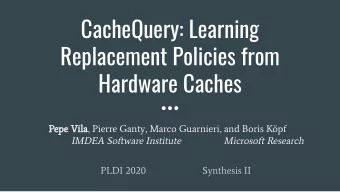 CacheQuery: Learning  Replacement Policies from  Hardware Caches  Pepe Vila, Pierre Ganty, Marco